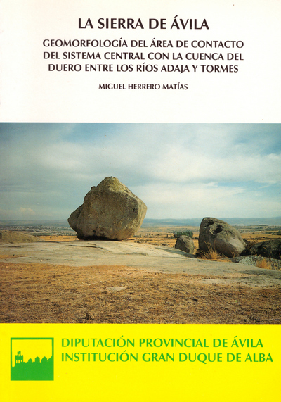 La sierra de Ávila. Geomorfología del área de contacto del sistema central con la cuenca del Duero entre los ríos Adaja y Tormes