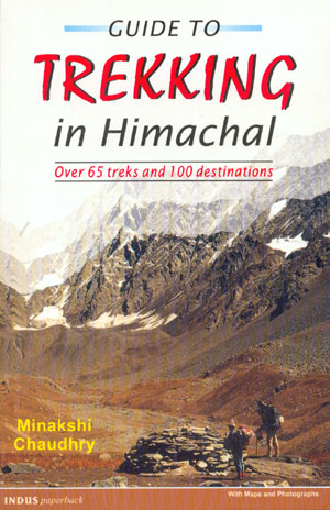 Guide to trekking in Himachal. Over 65 treks and 100 destinations
