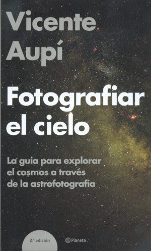 Fotografiar el cielo. La guía para explorar el cosmos a través de la astrofotografía