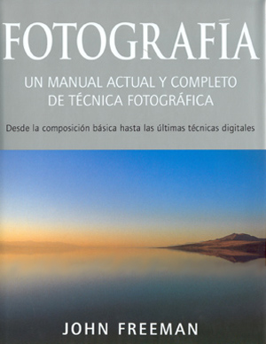 Fotografía. Un manual actual y completo de técnica fotográfica