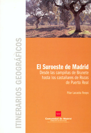 El suroeste de Madrid (Itinerarios Geográficos). Desde las campiñas de Brunete hasta los castañares de Rozas de Puerto Real