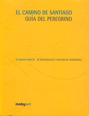 El  camino de Santiago  (Guía del peregrino). El camino francés: de Roncesvalles a Santiago de Compostela