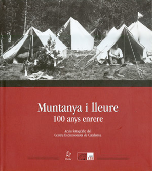 Muntanya i Lleure. 100 anys enrere. Arxiu fotogràfic del Centre Excursionista de Catalunya