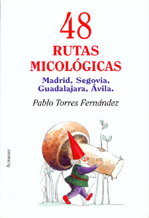 48 rutas micológicas. Madrid, Segovia, Guadalajara, Ávila