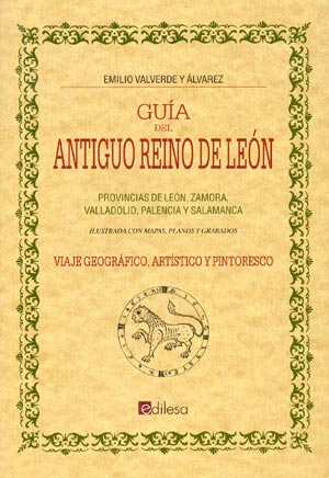 Guía del Antiguo Reino de León. Viaje geográfico, artístico y pintoresco