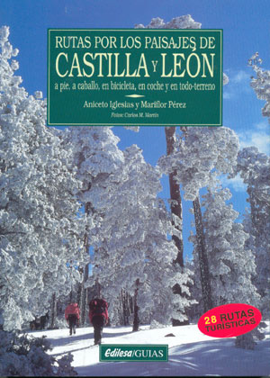 Rutas por los paisajes de Castilla y León. A pie, a caballo, en bicicleta, en coche y en todo-terreno