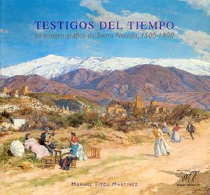 Testigos del tiempo. La imagen gráfica de Sierra Nevada, 1500-1900