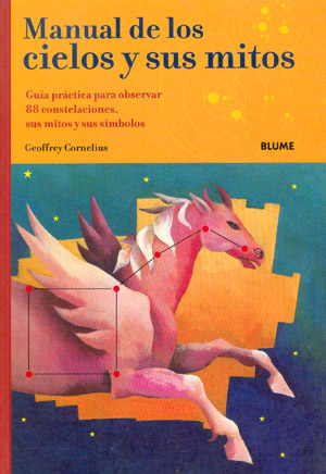 Manual de los cielos y sus mitos. Guía práctica para observar 88 constelaciones, sus mitos y sus símbolos