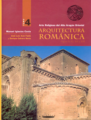 Arquitectura Románica. Arte religioso del Alto Aragón Oriental. Tomo IV