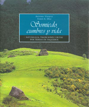 Somiedo. Cumbres y vida. Naturaleza, tradiciones y rutas por tierras de vaqueiros