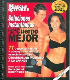 Soluciones instantáneas para un cuerpo mejor (Muscle & Fitness). 77 lecciones y consejos para desarrollar músculo ya