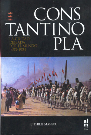 Constantinopla. La ciudad deseada por el mundo 1453-1924