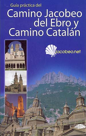 Guía práctica del Camino Jacobeo del Ebro y Camino Catalán