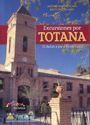 Excursiones por Totana. 15 rutas a pie y en bicicleta