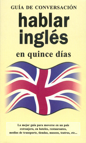 Hablar inglés en quince días (Guía de Conversación)