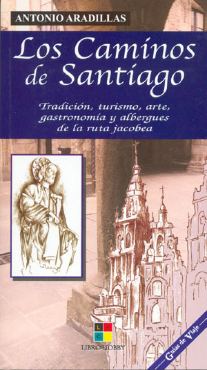 Los Caminos de Santiago. Tradición, turismo, arte, gastronomía y albergues de la ruta jacobea