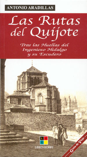 Las Rutas del Quijote. Tras las huellas del Ingenioso Hidalgo y su escudero