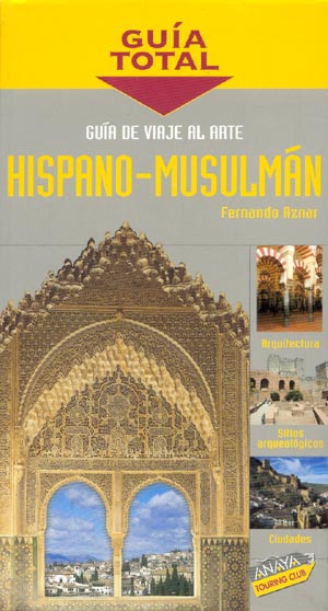 Guía de viaje del arte Hispano-Musulmán (Guía Total)