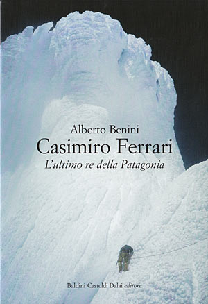 Casimiro Ferrari. L'ultimo re della Patagonia