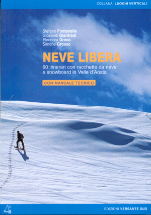 Neve Libera. 60 itinerari con racchette da neve e snowboard in Valle d'Aosta