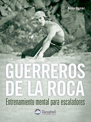 Guerreros de la roca. Entrenamiento mental para escaladores