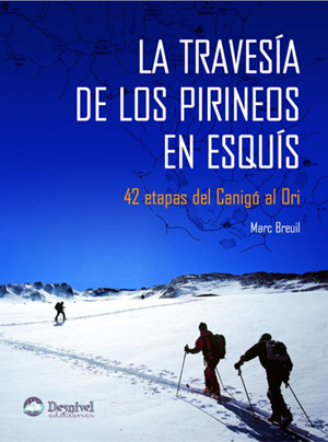 La travesía de los Pirineos en esquís. 42 etapas del Canigó al Ori