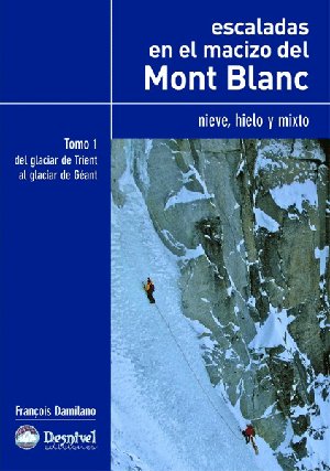 Escaladas en el macizo del Mont Blanc. Tomo I