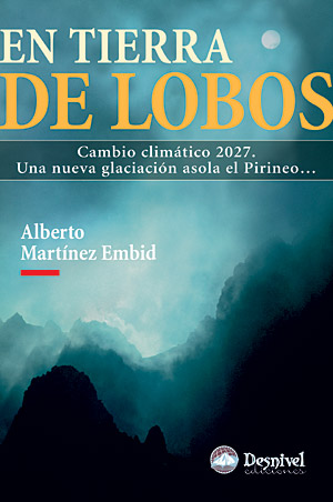 En tierra de lobos. Cambio Climático 2027. Una nueva glaciación asola el Pirineo