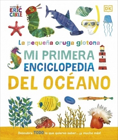 La pequeña oruga glotona. Mi primera enciclopedia del océano