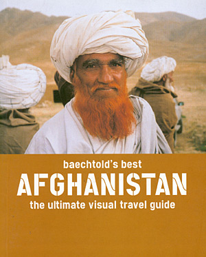 Baechtold's best Afghanistan. The ultimate visual travel guide