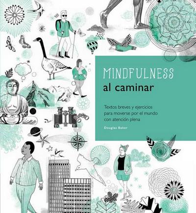 Mindfulness al caminar. Textos breves y ejercicios para moverse por el mundo con atención plena