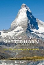 Shadow of the Matterhorn. The life of Edward Whymper