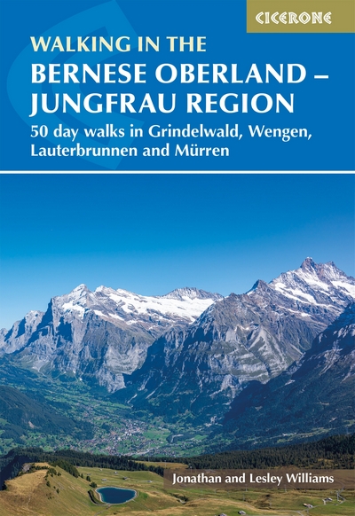Walking in the Bernese Oberland - Jungfrau region. 50 day walks in Grindelwald, Wengen, Lauterbrunnen and Murren