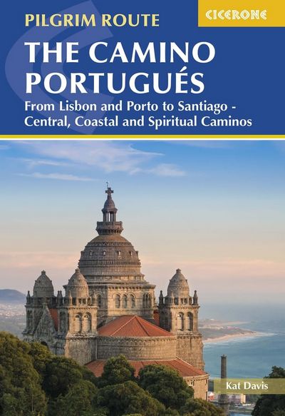 The Camino Portugués. From Lisbon and Porto to Santiago - Central, Coastal and Spiritual Caminos