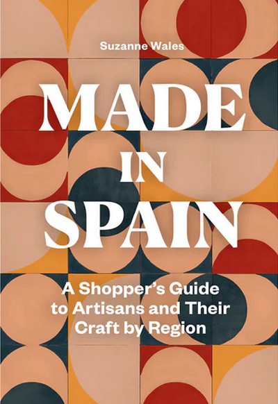 Made in Spain. A shoper´s guide to Artisans and their Crafts by Region