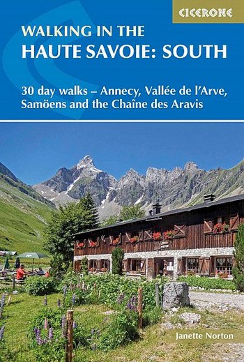 Walking in the Haute Savoie: South. 30 day walks - Annecy, Vallée de l'Arve, Samoëns and the Chaîne des Aravis