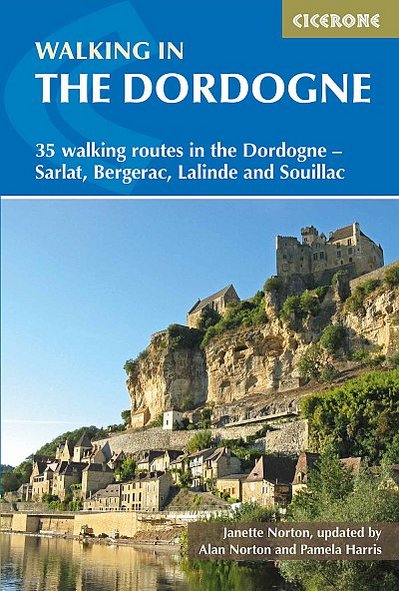 Walking The Dordogne. 35 walking routes in the Dordogne - Bergerac, Lalinde, Sarlat and Souillac