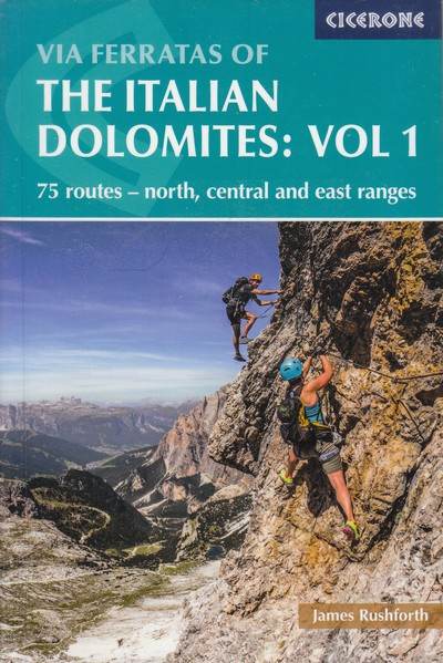 Via Ferratas of the Italian Dolomites: Vol 1 . North, Central and East