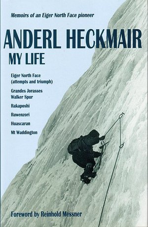 Anderl Heckmair: My life. Memoirs of an Eiger North Face pioneer
