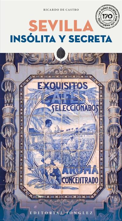 Sevilla insólita y secreta Sevilla insólita y secreta