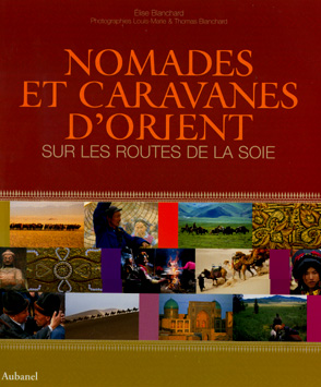 Nomades et caravanes d'Orient. Sur les routes de la soie