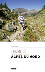 Les plus beaux trails des Alpes du Nord. Les plus beaux parcours. Haute-Savoie, Savoie, Isère