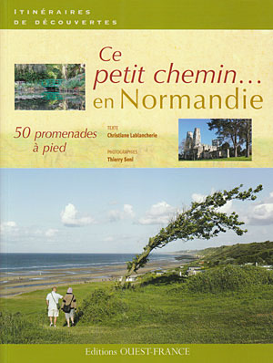 Ce petit chemin en Normandie. 50 promenades à pied en Normandie