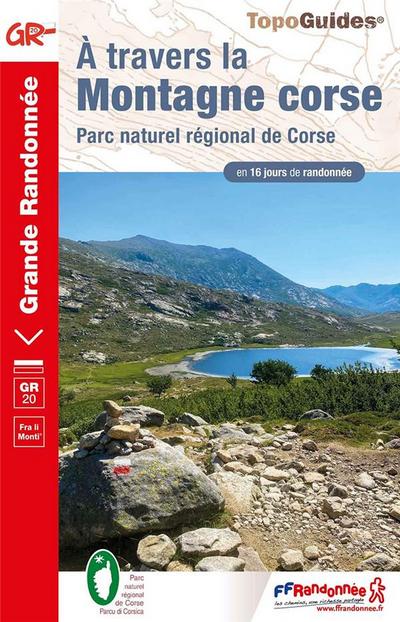 GR 20. Á travers la montagne corse. Parc naturel régional de Corse en 16 jours de randonnée