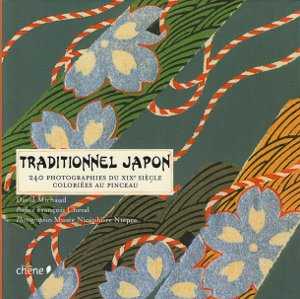 Traditionnel Japon. 240 Photographies du XIX Siècle colorièes au pinceau