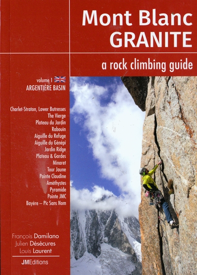 Mont Blanc Granite. A rock climbing guide. Volume 1. Argentière basin