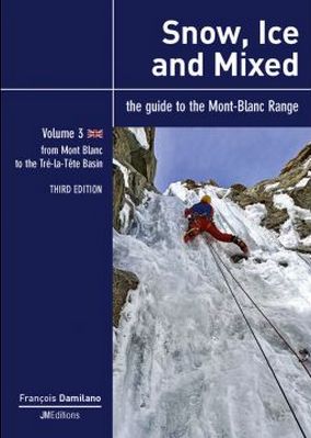 Snow, Ice and Mixed Vol. 3. The guide to the Mont Blanc Range