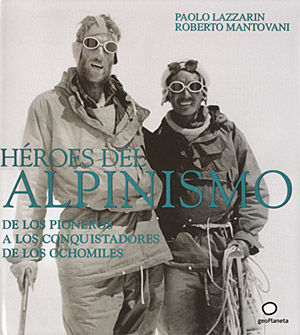 Héroes del alpinismo. De los pioneros a los conquistadores de los ochomiles