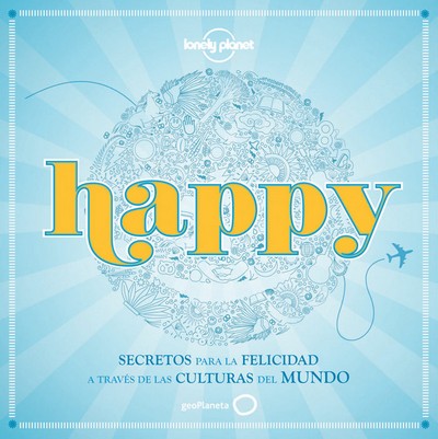 Happy. Secretos para la felicidad a través de las culturas del mundo