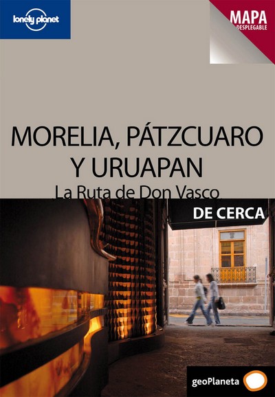 Morelia, Pátzcuaro y Uruapan. La ruta de Don Vasco